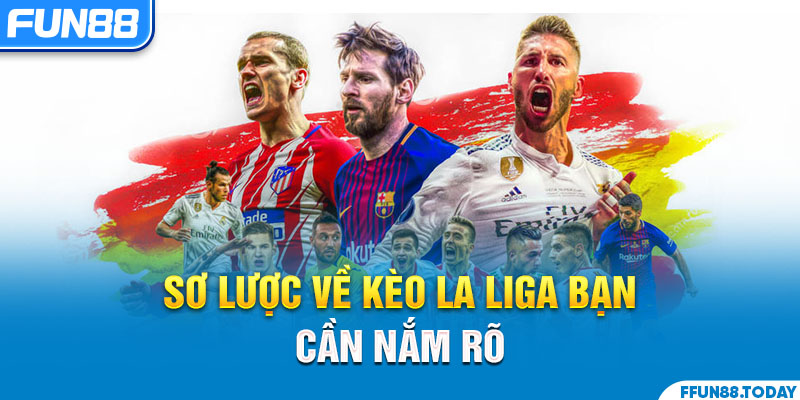 Sơ lược về kèo La Liga bạn cần nắm rõ 