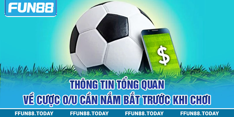 Thông tin tổng quan về cược O/U cần nắm bắt trước khi chơi