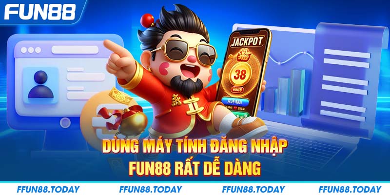 Dùng máy tính đăng nhập FUN88 rất dễ dàng