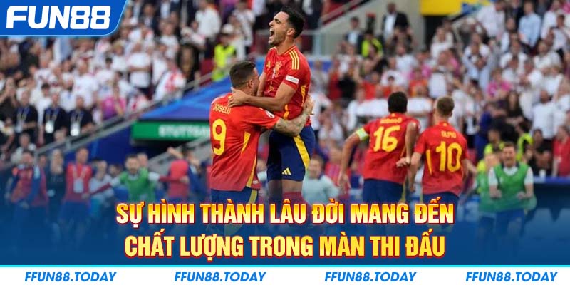 Sự hình thành lâu đời mang đến chất lượng trong màn thi đấu