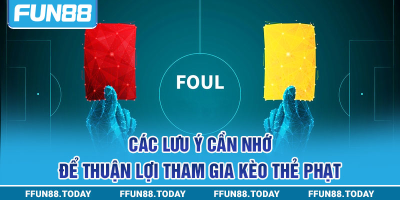 Các lưu ý cần nhớ để thuận lợi tham gia kèo thẻ phạt