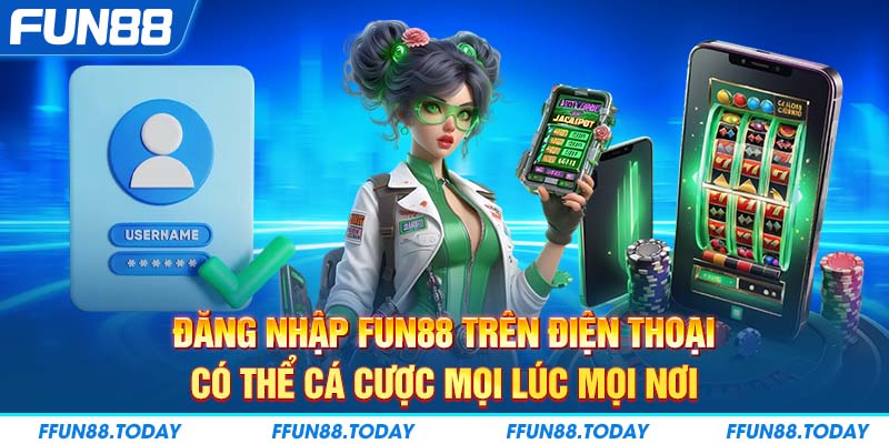 Đăng nhập FUN88 trên điện thoại có thể cá cược mọi lúc mọi nơi