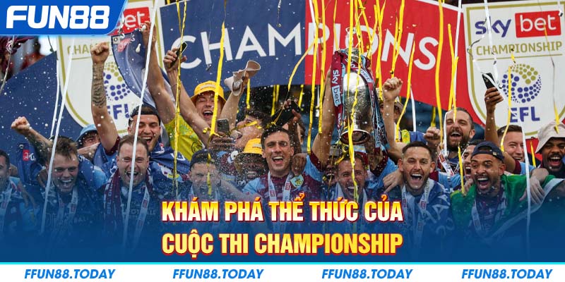 Khám phá thể thức của cuộc thi Championship 