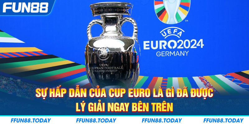 Sự hấp dẫn của Cup Euro là gì đã được lý giải ngay bên trên