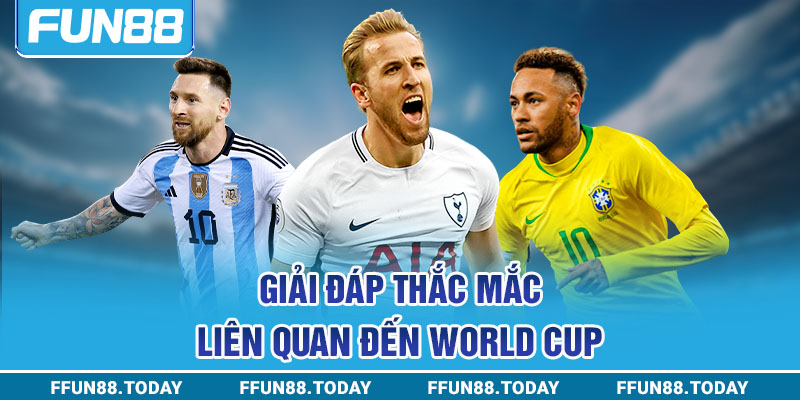 Giải đáp thắc mắc liên quan đến World Cup