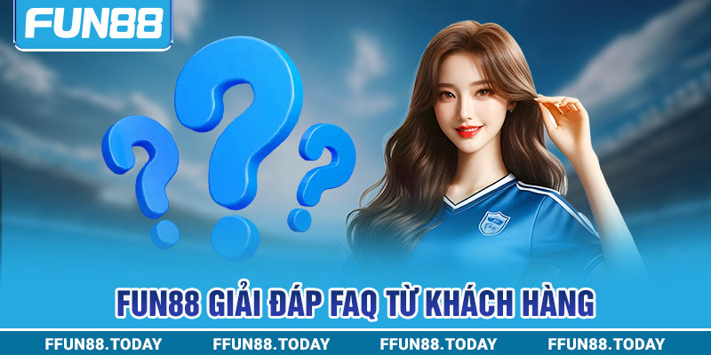 FUN88 giải đáp FAQ từ khách hàng