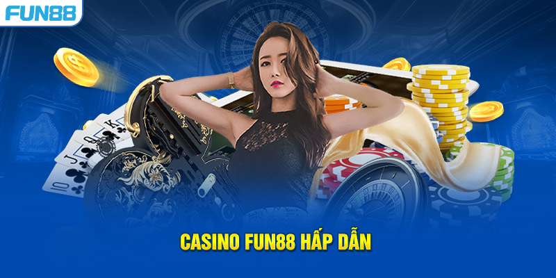 Casino FUN88 hấp dẫn