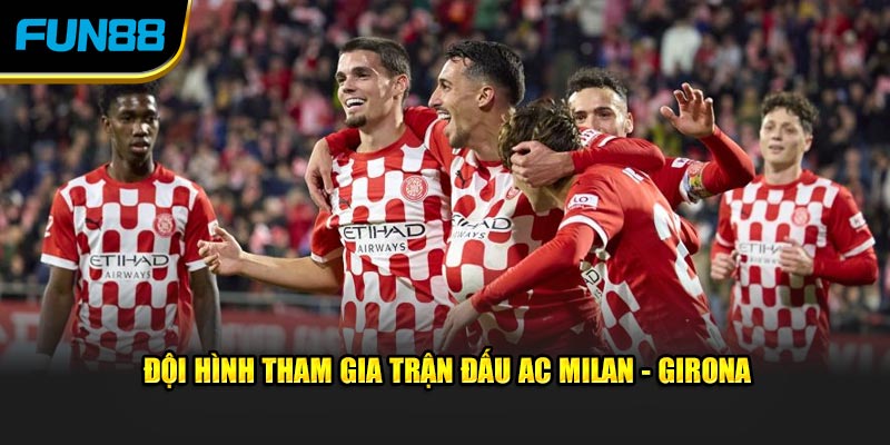 Đội hình tham gia trận đấu AC Milan - Girona