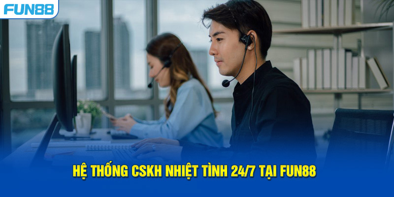 Hệ thống CSKH nhiệt tình 24/7 tại FUN88