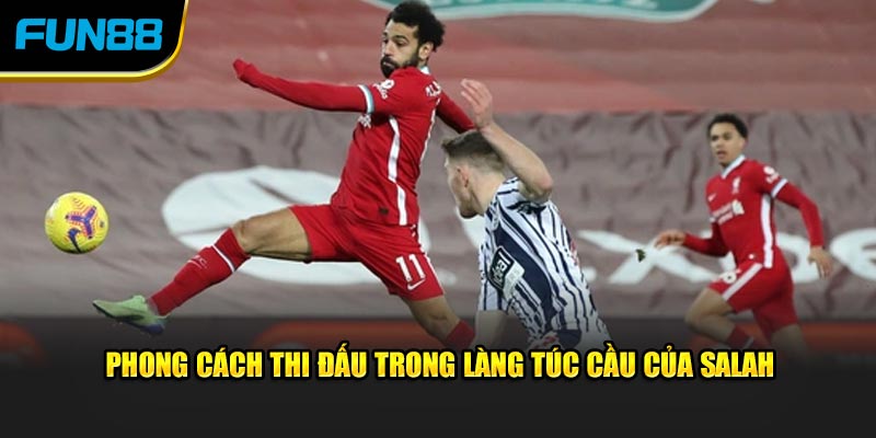 Phong cách thi đấu trong làng túc cầu của Salah