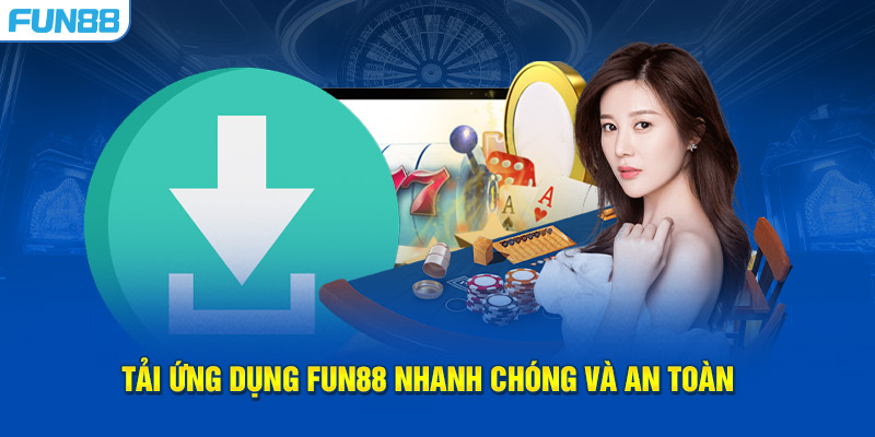 Tải ứng dụng FUN88 nhanh chóng và an toàn