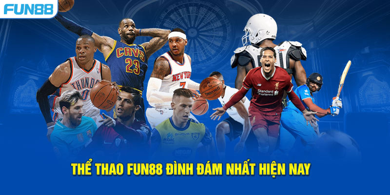 Thể thao FUN88 đình đám nhất hiên nay